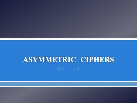 ASYMMETRIC CIPHERS.