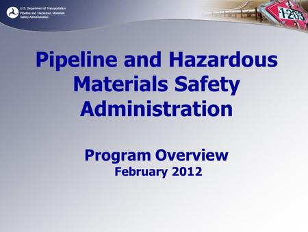 U.S. Department of Transportation Pipeline and Hazardous Materials Safety Administration Pipeline and Hazardous Materials Safety Administration Program.