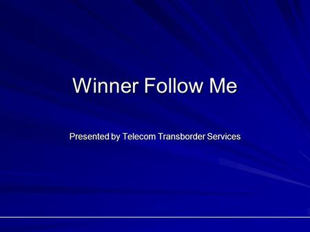 Winner Follow Me Presented by Telecom Transborder Services.