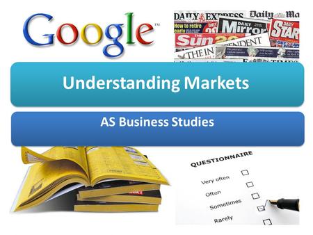 Understanding Markets AS Business Studies. Aims and Objectives Aim: Understand market share, size and growth Objectives: Define market share, size and.