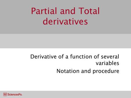 Partial and Total derivatives Derivative of a function of several variables Notation and procedure.