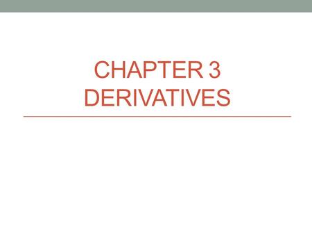 CHAPTER 3 DERIVATIVES. Aim #3.4 How do we apply the first and second derivative? Applications of the derivative Physician may want to know how a change.