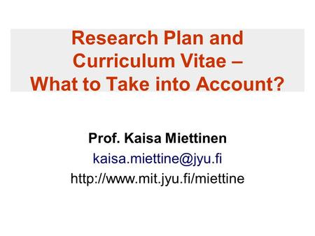 Research Plan and Curriculum Vitae – What to Take into Account? Prof. Kaisa Miettinen