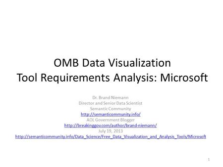 OMB Data Visualization Tool Requirements Analysis: Microsoft Dr. Brand Niemann Director and Senior Data Scientist Semantic Community