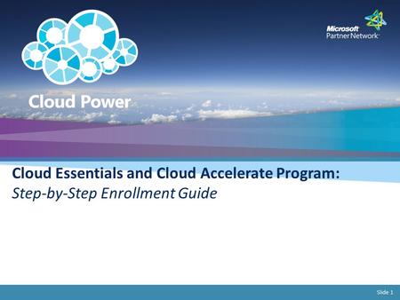 Slide 1 Cloud Essentials and Cloud Accelerate Program: Step-by-Step Enrollment Guide.