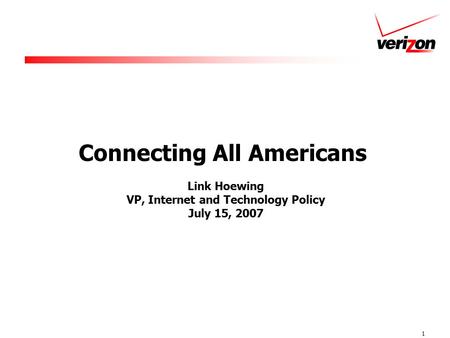 1 Connecting All Americans Link Hoewing VP, Internet and Technology Policy July 15, 2007.