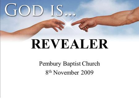 REVEALER Pembury Baptist Church 8 th November 2009.