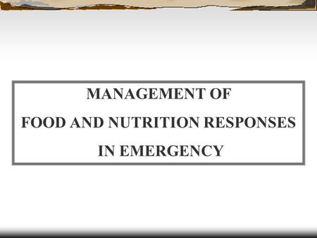 MANAGEMENT OF FOOD AND NUTRITION RESPONSES IN EMERGENCY.