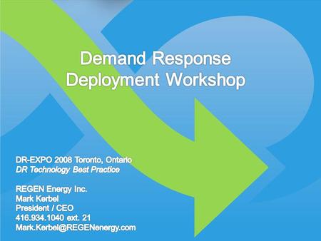 © 2008 REGEN Energy Inc. What is Demand Response? Management of electrical consumption Active alleviation of grid stress Load Shedding during peak demand.
