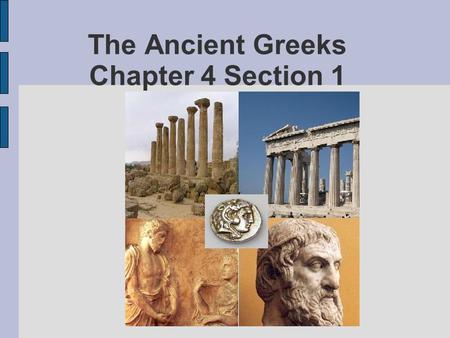 The Ancient Greeks Chapter 4 Section 1. Geography of Greece Located at the Southwest Corner of Europe Surrounded by the following: – Mediterranean Sea,