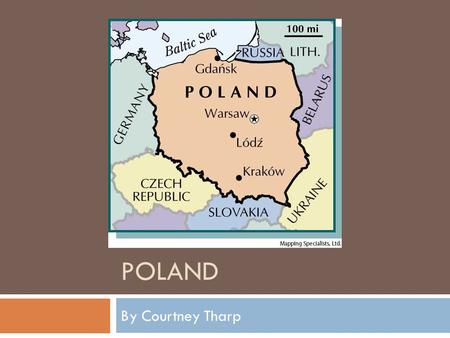 POLAND By Courtney Tharp. Flag:  The colors of the flag stand for… Upper-white is the color of the eagle which means peace and honesty. Lower-red is.