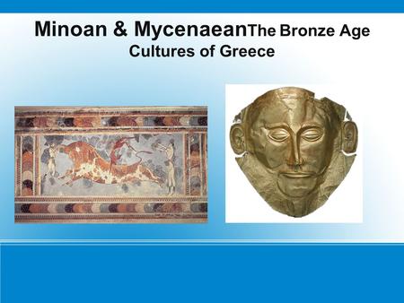 Minoan & MycenaeanThe Bronze Age Cultures of Greece