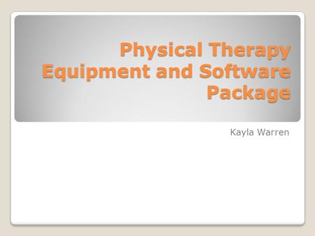Physical Therapy Equipment and Software Package Kayla Warren.