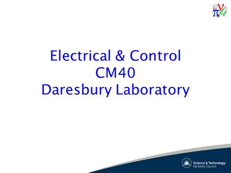 Electrical & Control CM40 Daresbury Laboratory. CM40 Electrical Infrastructure Update RRM2 Latest Latest on Installation Progress Rack Allocations Racks.