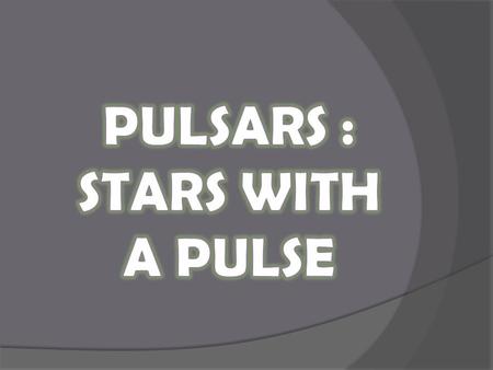  Pulsars are just a kind of neutron stars so it’s essential to get a grip of these first.  The stars that come into being at the end of a massive.