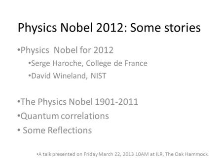 Physics Nobel 2012: Some stories Physics Nobel for 2012 Serge Haroche, College de France David Wineland, NIST The Physics Nobel 1901-2011 Quantum correlations.