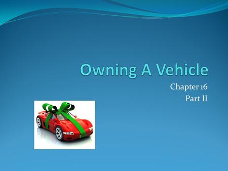 Chapter 16 Part II. Buying a Pre-owned Vehicle May be purchased from: New car dealer Used car dealer Car rental company Private party Sometimes banks.