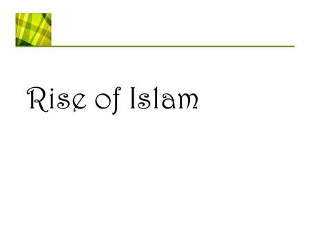 Rise of Islam.