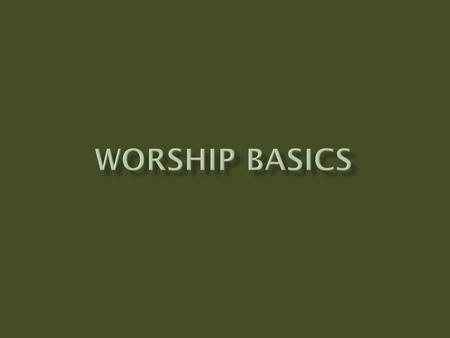  Worship Defined  Examples of Worship  The Object of Our Worship?  Where Do We Worship?  How Do We Worship?  Worship and the Lord’s Supper  Summary.