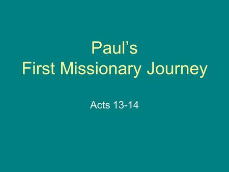 Paul’s First Missionary Journey Acts 13-14. First Missionary Journey Antioch Cyprus Pisidian Antioch Iconium Lystra Derbe.