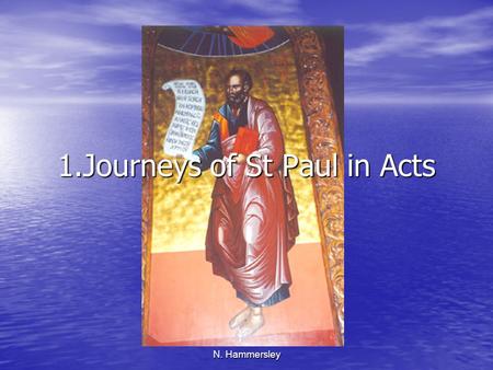 N. Hammersley 1.Journeys of St Paul in Acts. N. Hammersley.