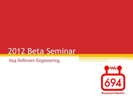 2012 Beta Seminar 694 Software Engineering. Overview WPILib ▫Command-based programming ▫NetworkTables ▫SmartDashboard ▫Preferences ▫Laptop-based vision.