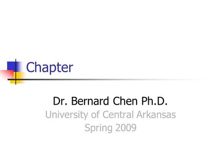 Dr. Bernard Chen Ph.D. University of Central Arkansas Spring 2009