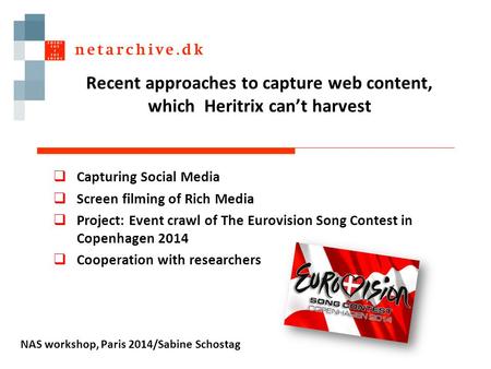 Recent approaches to capture web content, which Heritrix can’t harvest  Capturing Social Media  Screen filming of Rich Media  Project: Event crawl of.