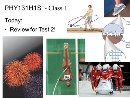 PHY131H1S - Class 17 Today: Review for Test 2!.