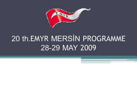 20 th. EMYR MERSİN PROGRAMME 28-29 MAY 2009 CAPPADOCIA.