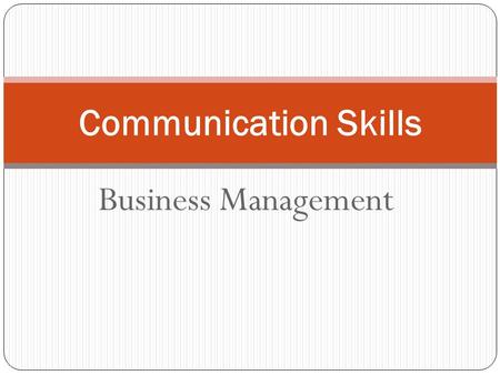 Business Management Communication Skills. Previous Topics: The Scope of Management Management Roles, Functions, Skills and Values Benefits & Limitations.