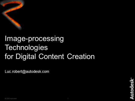 © 2006 Autodesk1 Image-processing Technologies for Digital Content Creation