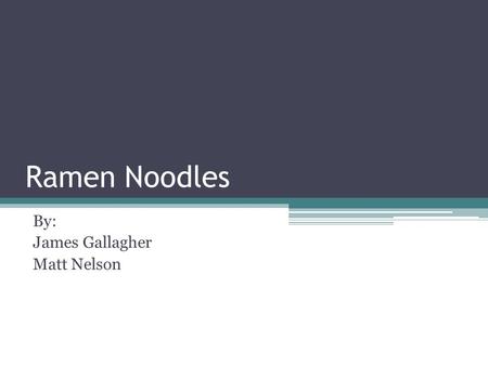 Ramen Noodles By: James Gallagher Matt Nelson. Stores Audited Fayetteville ▫Walmart Wedington-10 ▫Harps Fiesta-18 ▫Target-3 ▫Harps Crossover-24 ▫Harps.