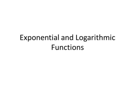 Exponential and Logarithmic Functions. Exponential Functions Vocabulary – Exponential Function – Logarithmic Function – Base – Inverse Function – Asymptote.