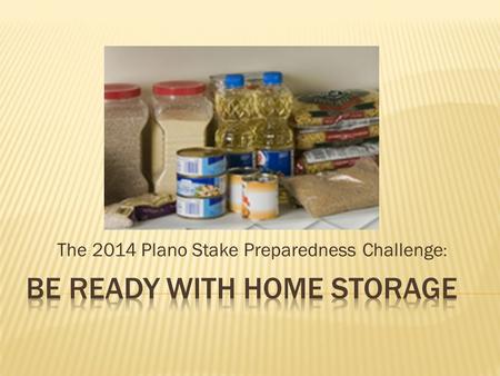 The 2014 Plano Stake Preparedness Challenge :.  A disruption in our supply system could mean no food will be available on grocery shelves  Drought and.