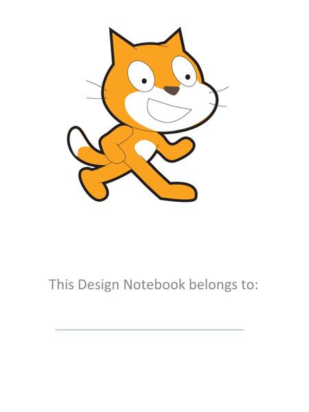 SCRATCH This Design Notebook belongs to:. 3 What are the different ways you interact with computers? List your answers here: 5.