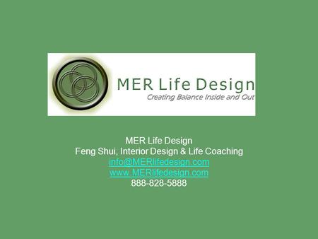 MER Life Design Feng Shui, Interior Design & Life Coaching  888-828-5888.