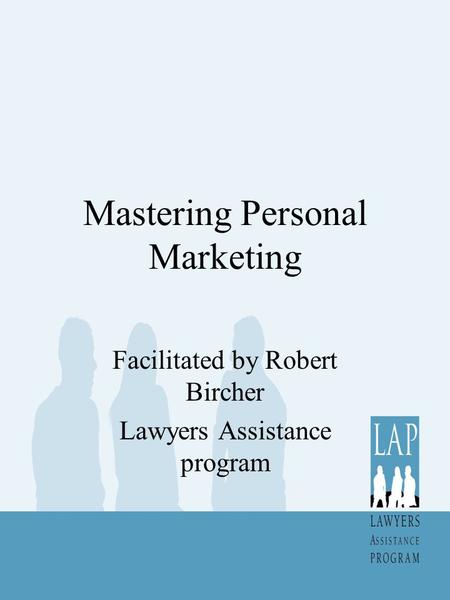 Mastering Personal Marketing Facilitated by Robert Bircher Lawyers Assistance program.