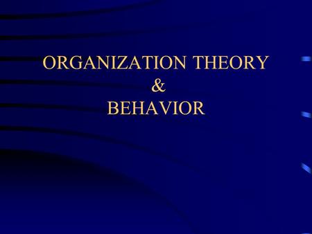ORGANIZATION THEORY & BEHAVIOR