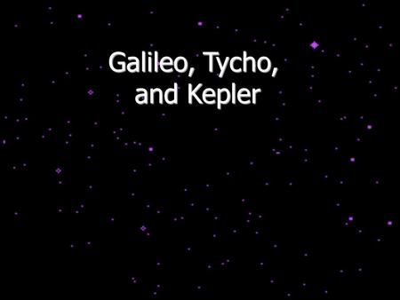 Galileo, Tycho, and Kepler and Kepler. Galileo’s Experiments (1564-1642) Galileo tried something new – doing experiments! Dropping balls to measure gravity.
