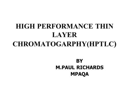 HIGH PERFORMANCE THIN LAYER CHROMATOGARPHY(HPTLC)