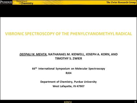 VIBRONIC SPECTROSCOPY OF THE PHENYLCYANOMETHYL RADICAL 6/23/11 1 DEEPALI N. MEHTA, NATHANAEL M. KIDWELL, JOSEPH A. KORN, AND TIMOTHY S. ZWIER 66 th International.