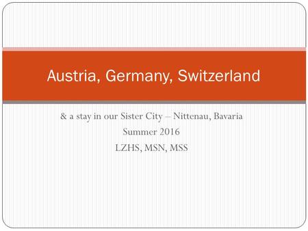 & a stay in our Sister City – Nittenau, Bavaria Summer 2016 LZHS, MSN, MSS Austria, Germany, Switzerland.