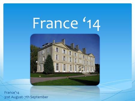 France ‘14 France'14 31st August- 7th September. What to pack? 1 big bag only please +small rucksack.