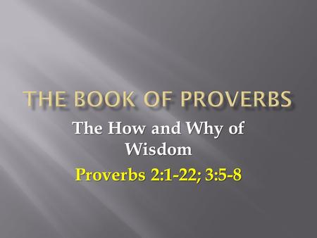 The How and Why of Wisdom Proverbs 2:1-22; 3:5-8