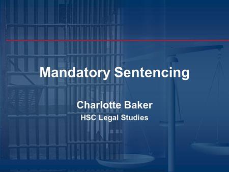 Mandatory Sentencing Charlotte Baker HSC Legal Studies.