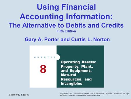 Chapter 8, Slide #1 Using Financial Accounting Information: The Alternative to Debits and Credits Fifth Edition Gary A. Porter and Curtis L. Norton Copyright.