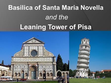 Basilica of Santa Maria Novella and the Leaning Tower of Pisa.