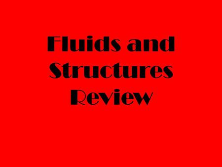 Fluids and Structures Review. What is a fluid? A fluid is something that flows and can be a liquid or gas. The two most common fluids are water and air.