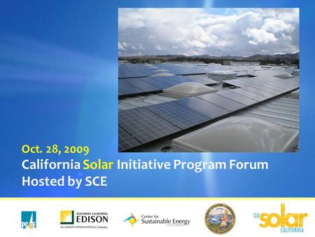 California Solar Initiative Program Forum Hosted by SCE Oct. 28, 2009.